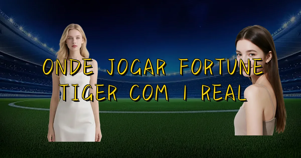 Onde Jogar Fortune Tiger Com 1 Real Oficial