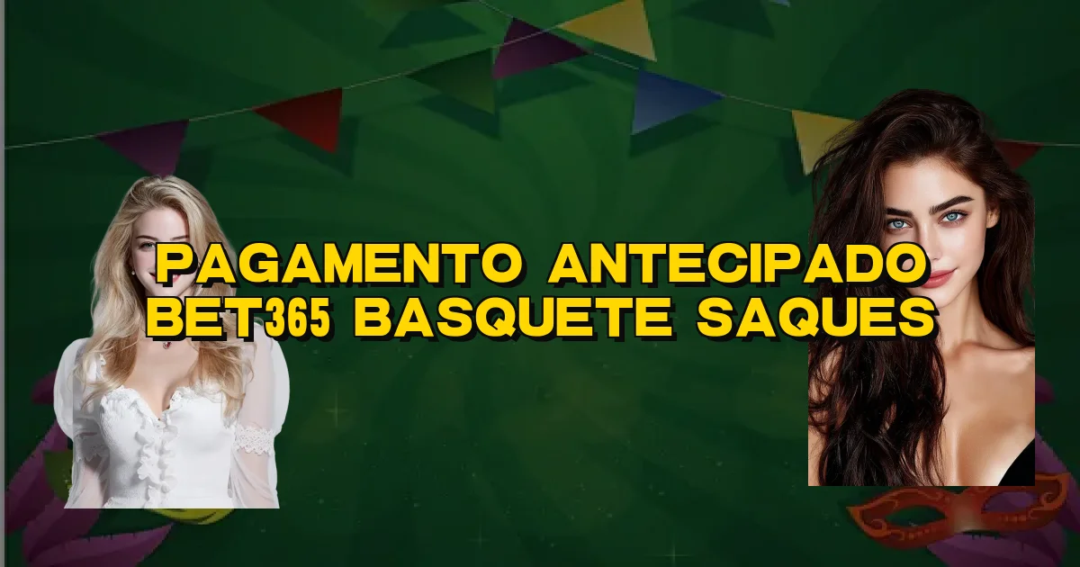 Pagamento Antecipado Bet365 Basquete Saques Oficial