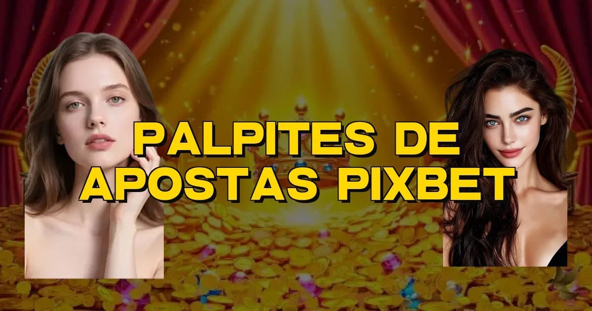 Palpites De Apostas Pixbet Oficial