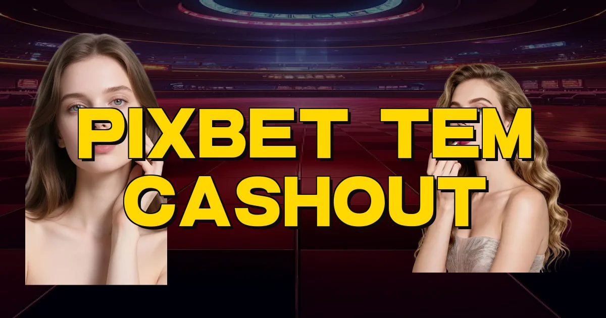 Pixbet Tem Cashout Oficial