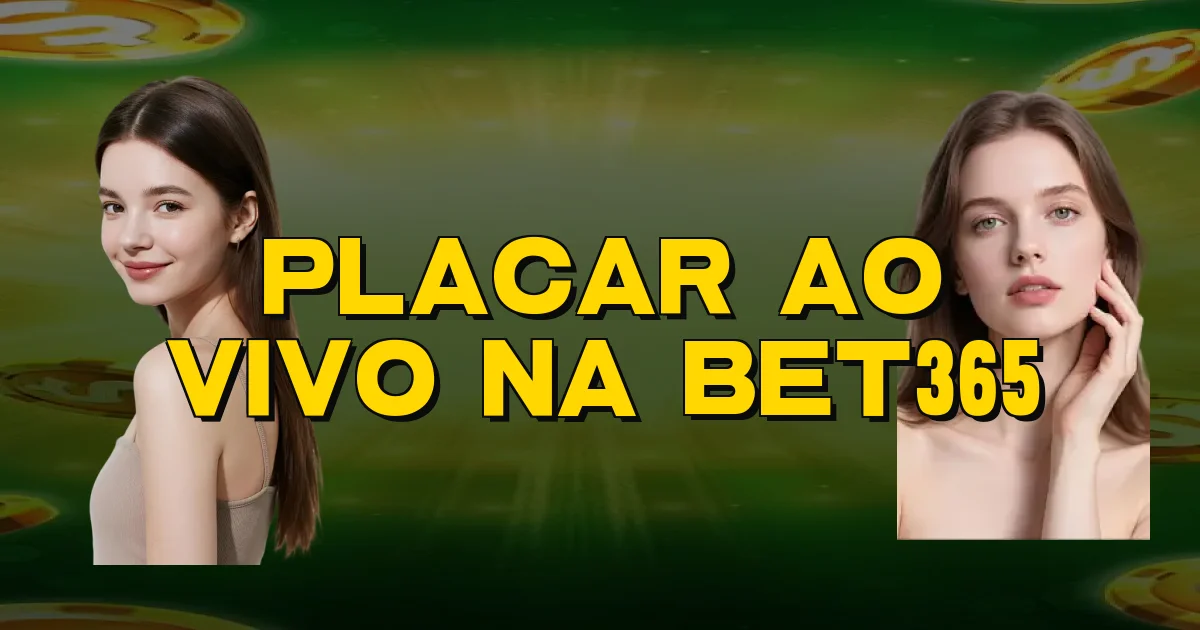 Placar Ao Vivo Na Bet365 Oficial