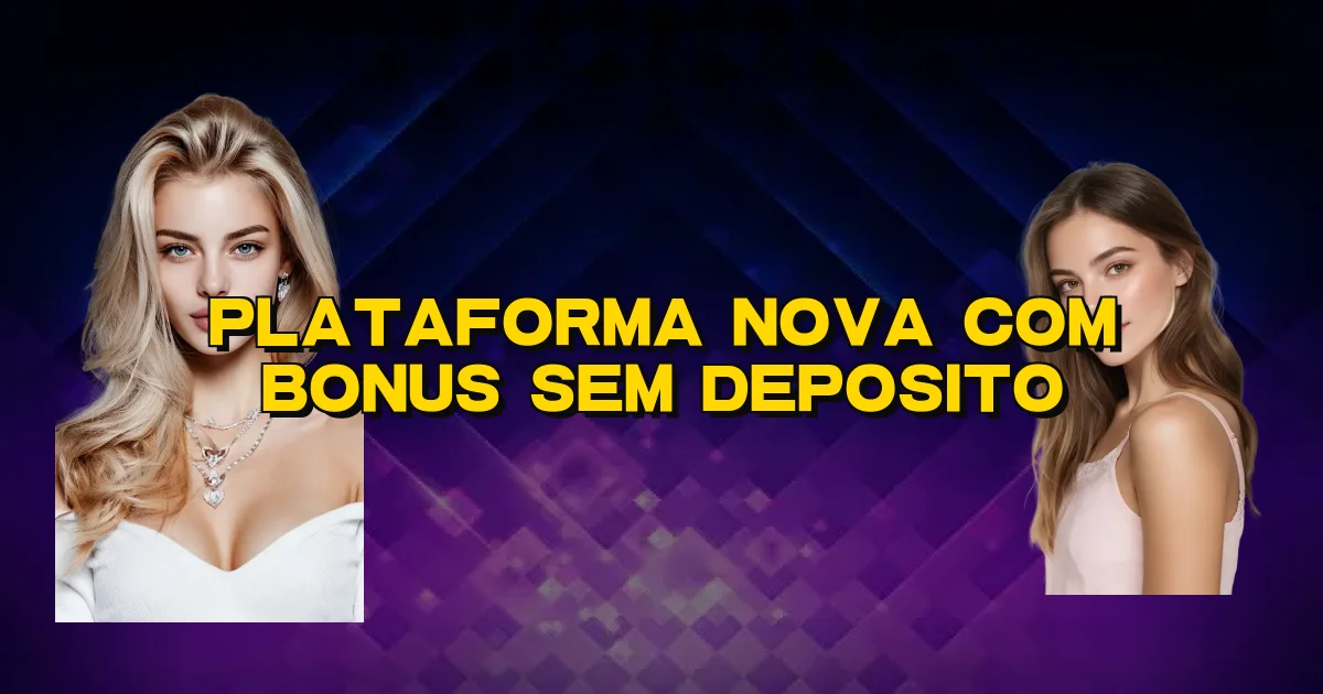 Plataforma Nova Com Bonus Sem Deposito Oficial