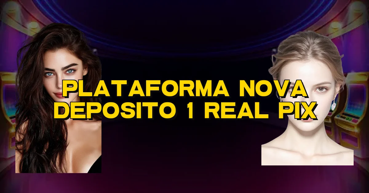 Plataforma Nova Deposito 1 Real Pix Oficial