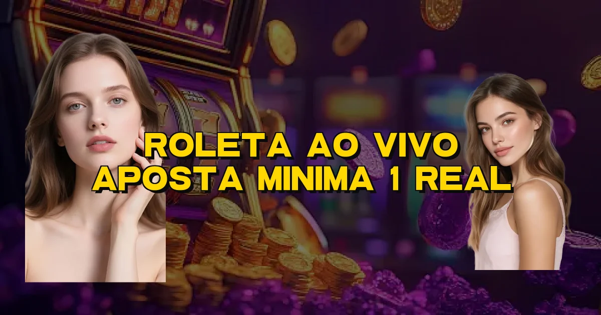 Roleta Ao Vivo Aposta Minima 1 Real Oficial