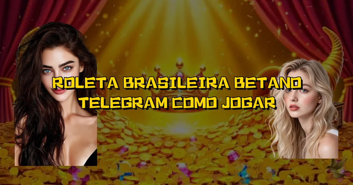 Roleta Brasileira Betano Telegram Como Jogar Oficial