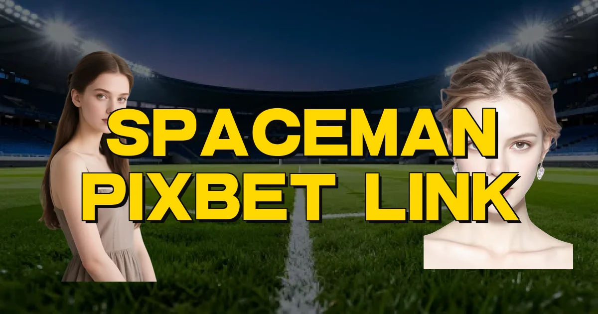 Spaceman Pixbet Link Oficial