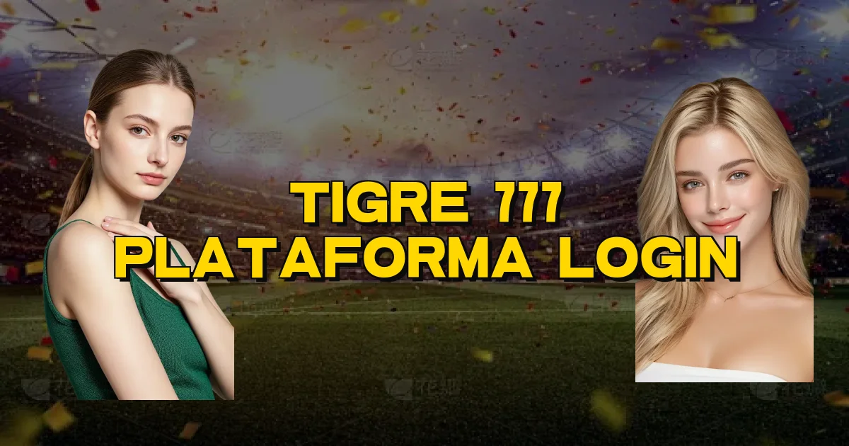 Tigre 777 Plataforma Login Oficial