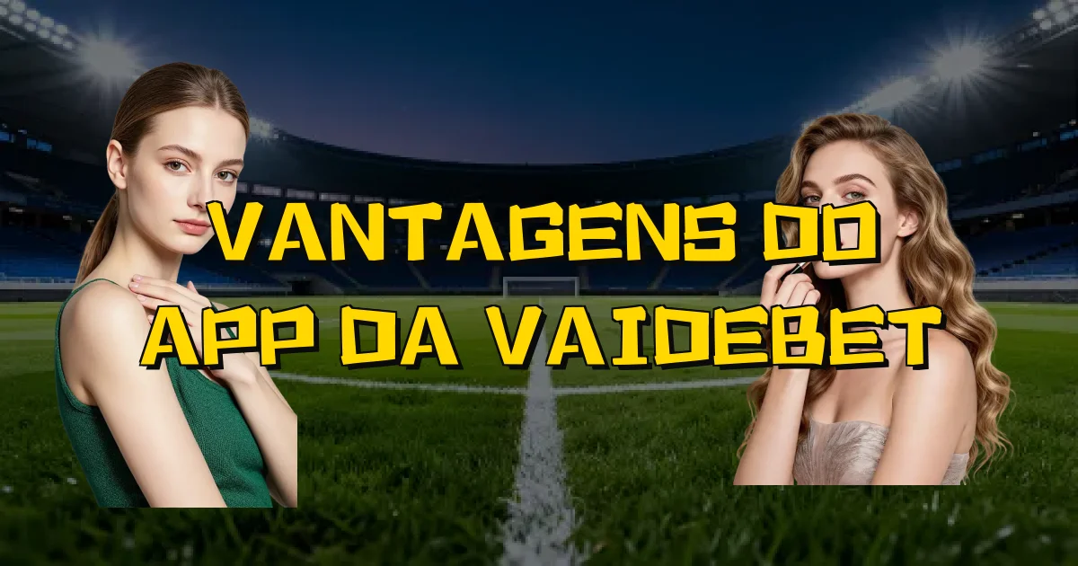 Vantagens Do App Da Vaidebet Oficial
