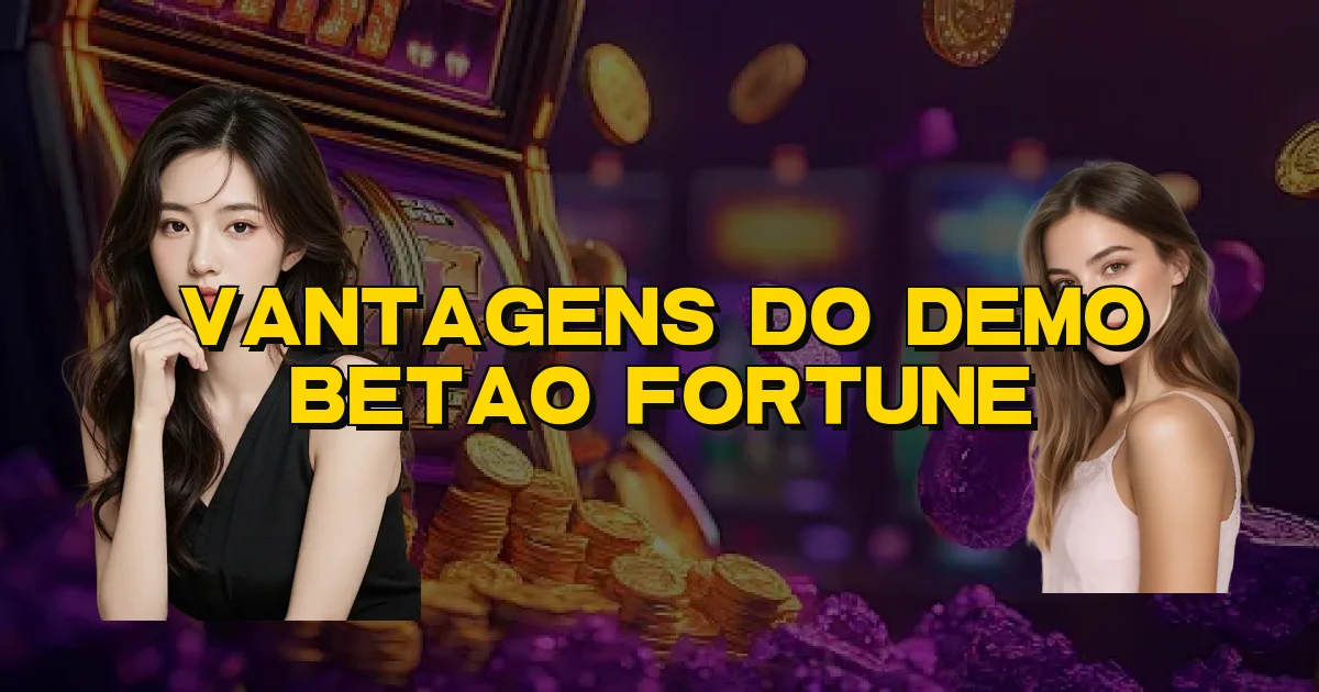 Vantagens Do Demo Betao Fortune Oficial