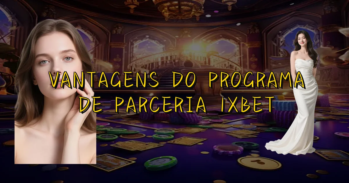 Vantagens Do Programa De Parceria 1Xbet Oficial